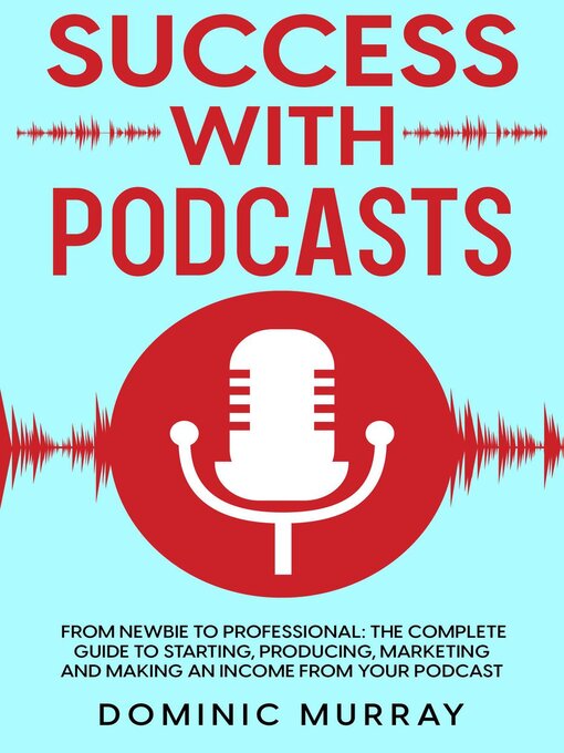 Title details for Success with Podcasts by Dominic Murray - Available